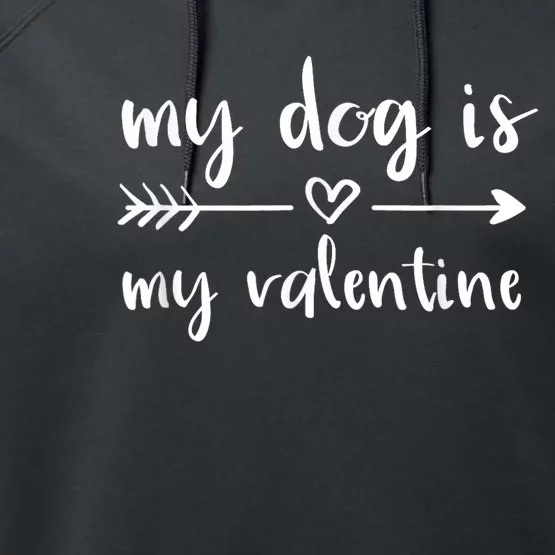 My Dog Is My Valentine ValentineS Day Dog Lover Dog Owner Performance Fleece Hoodie