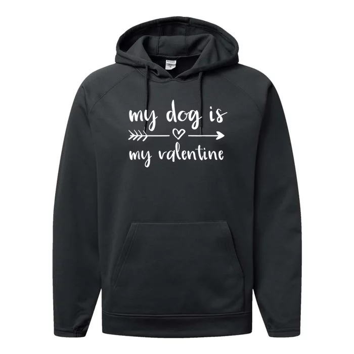 My Dog Is My Valentine ValentineS Day Dog Lover Dog Owner Performance Fleece Hoodie