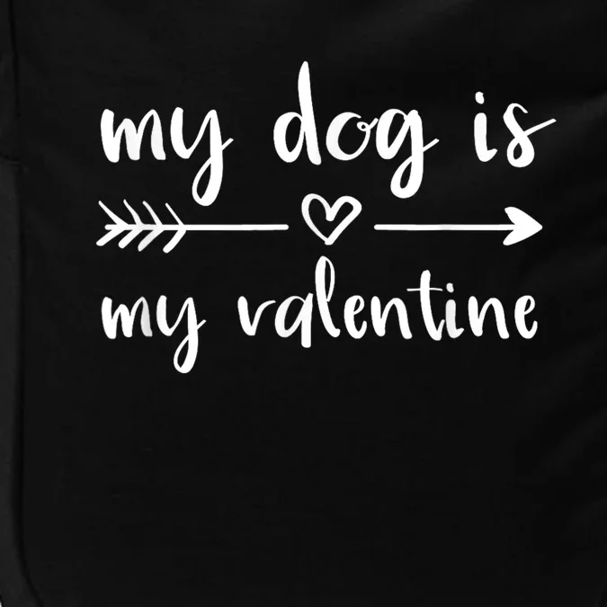 My Dog Is My Valentine ValentineS Day Dog Lover Dog Owner Impact Tech Backpack