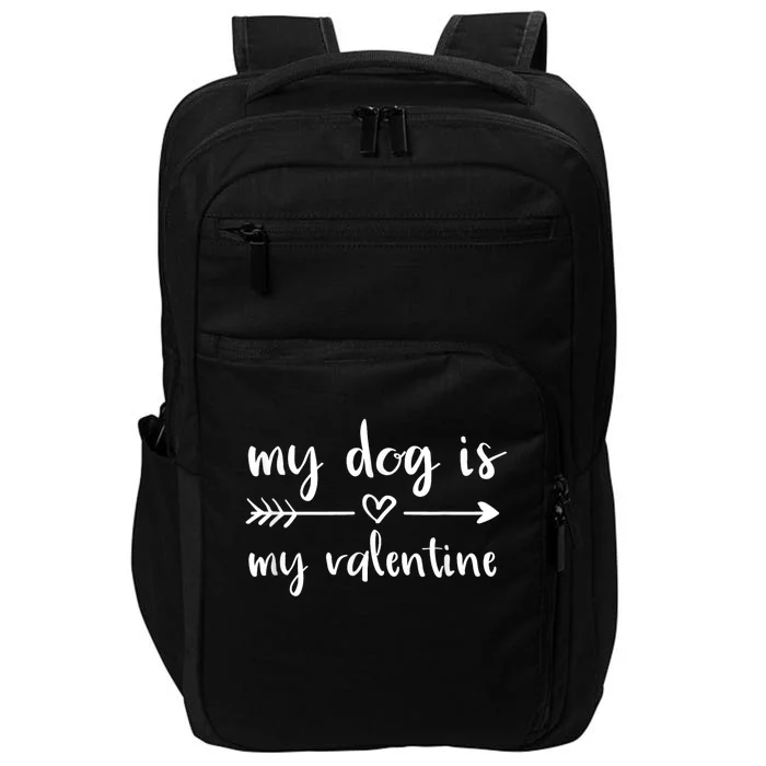 My Dog Is My Valentine ValentineS Day Dog Lover Dog Owner Impact Tech Backpack