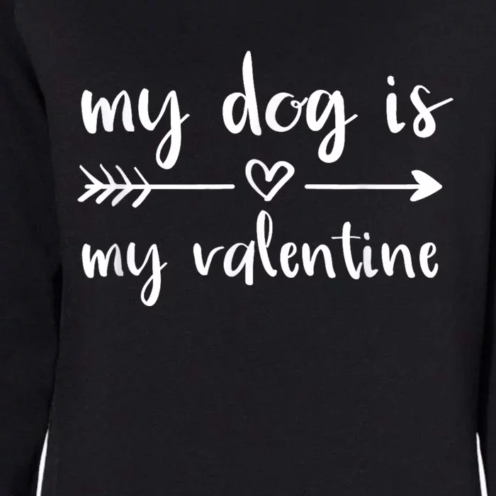 My Dog Is My Valentine ValentineS Day Dog Lover Dog Owner Womens California Wash Sweatshirt