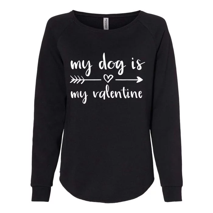 My Dog Is My Valentine ValentineS Day Dog Lover Dog Owner Womens California Wash Sweatshirt