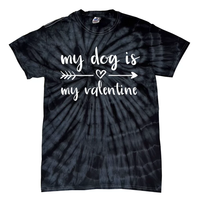 My Dog Is My Valentine ValentineS Day Dog Lover Dog Owner Tie-Dye T-Shirt