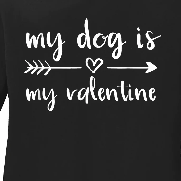 My Dog Is My Valentine ValentineS Day Dog Lover Dog Owner Ladies Long Sleeve Shirt