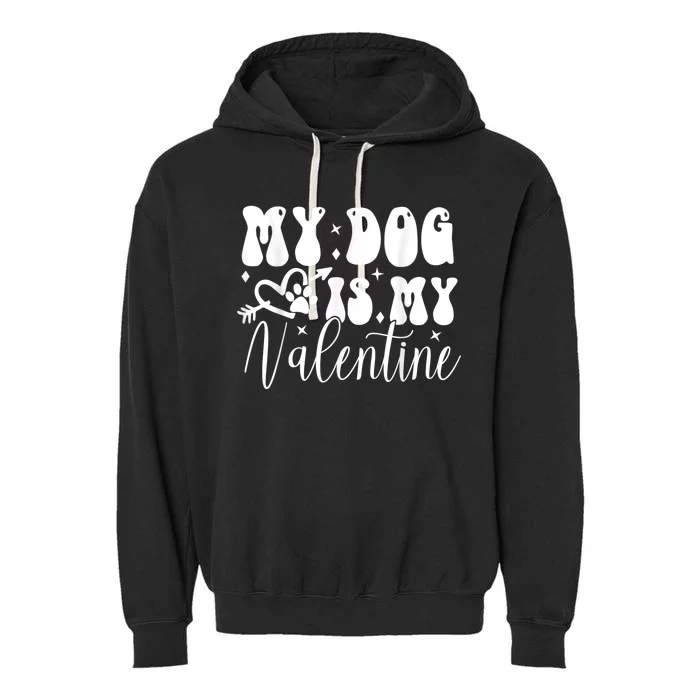 My Dog Is My Valentine Dog Valentines Day Garment-Dyed Fleece Hoodie