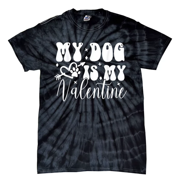 My Dog Is My Valentine Dog Valentines Day Tie-Dye T-Shirt