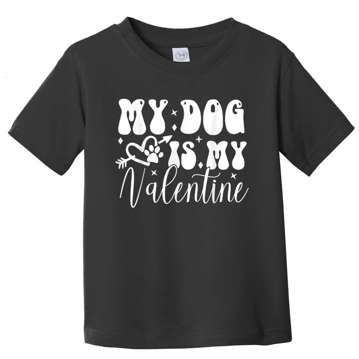 My Dog Is My Valentine Dog Valentines Day Toddler T-Shirt