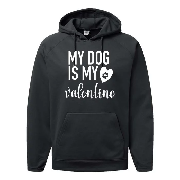 My Dog Is My Valentine Paw Heart Pet Owner Gift Performance Fleece Hoodie