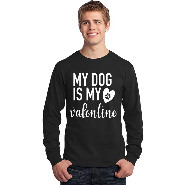 My Dog Is My Valentine Paw Heart Pet Owner Gift Tall Long Sleeve T-Shirt