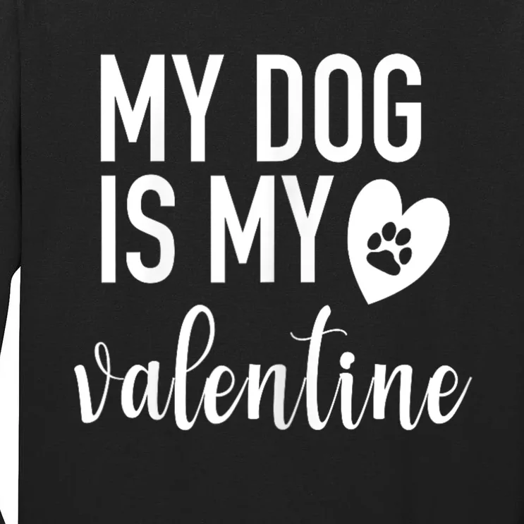 My Dog Is My Valentine Paw Heart Pet Owner Gift Tall Long Sleeve T-Shirt