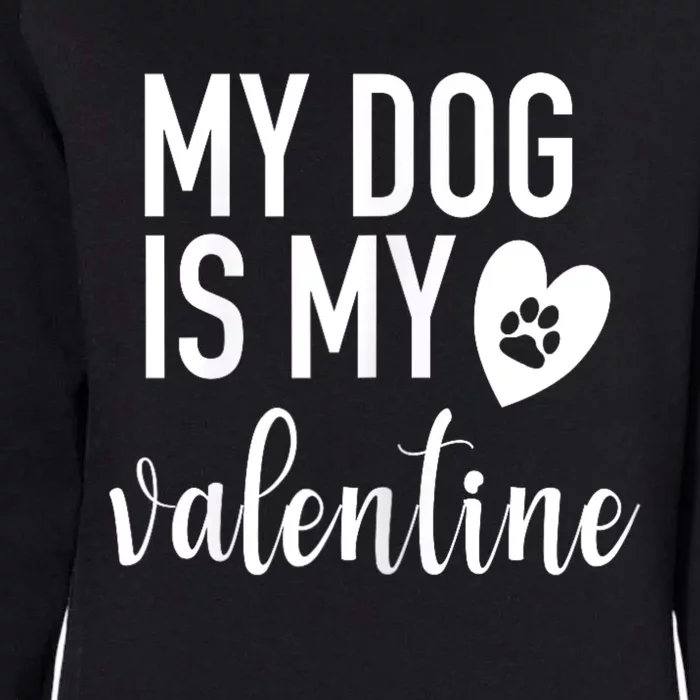 My Dog Is My Valentine Paw Heart Pet Owner Gift Womens California Wash Sweatshirt