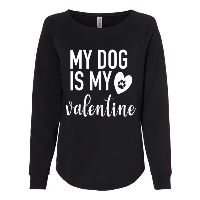 My Dog Is My Valentine Paw Heart Pet Owner Gift Womens California Wash Sweatshirt