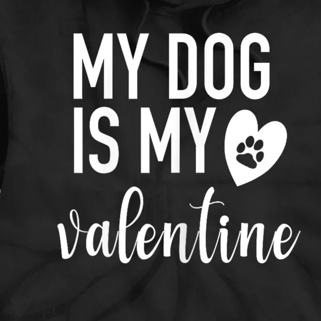 My Dog Is My Valentine Paw Heart Pet Owner Gift Tie Dye Hoodie