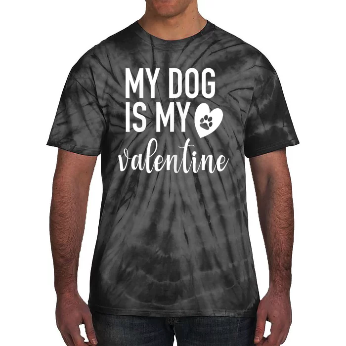 My Dog Is My Valentine Paw Heart Pet Owner Gift Tie-Dye T-Shirt