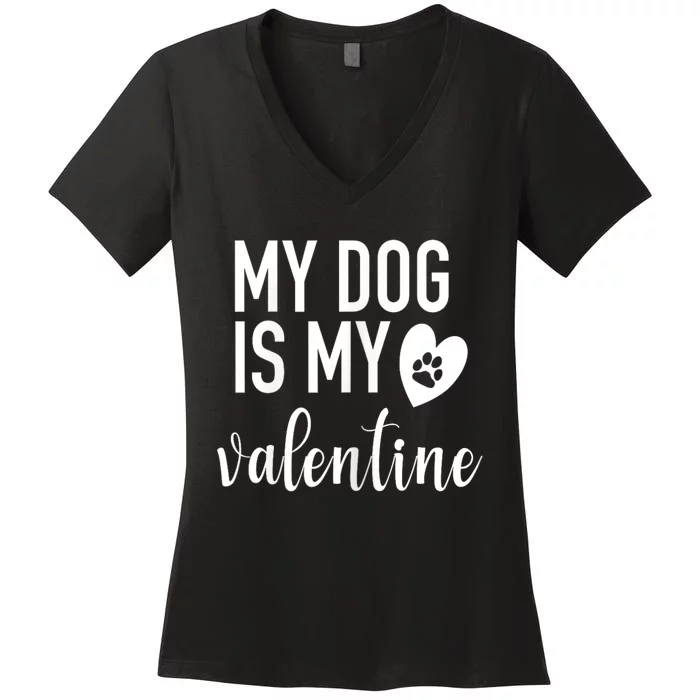 My Dog Is My Valentine Paw Heart Pet Owner Gift Women's V-Neck T-Shirt