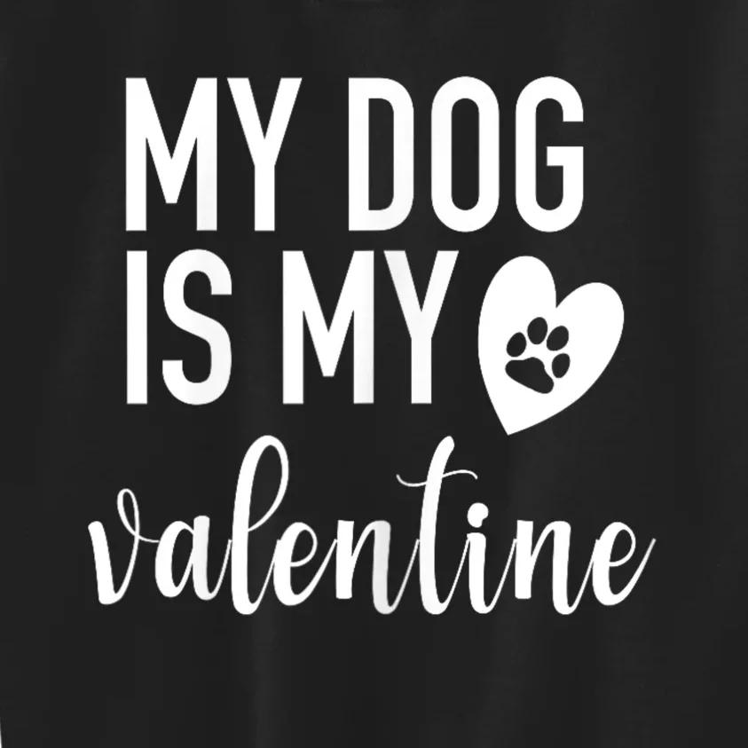 My Dog Is My Valentine Paw Heart Pet Owner Gift Kids Sweatshirt