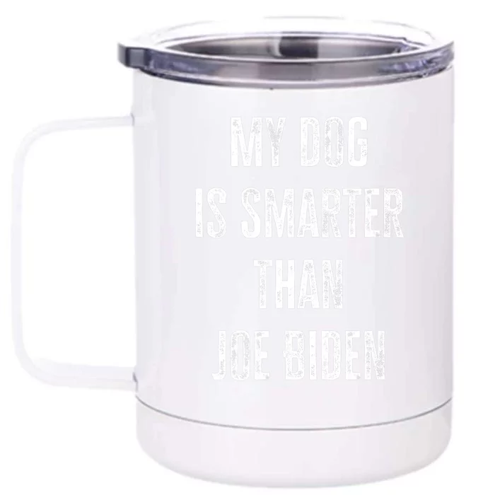 My Dog Is Smarter Than Joe Biden Funny Republican Dog Lover Front & Back 12oz Stainless Steel Tumbler Cup