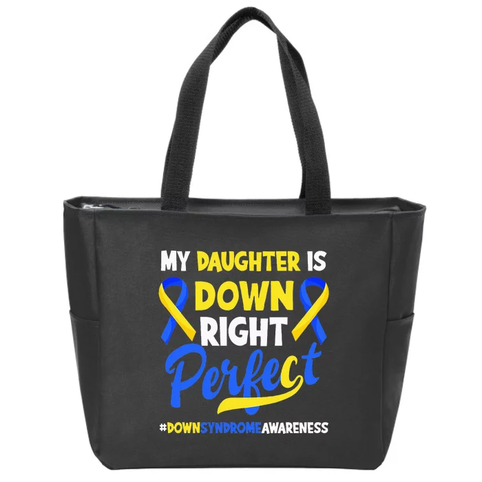 My Daughter Is Down Right Perfect Down Syndrome Awareness Zip Tote Bag