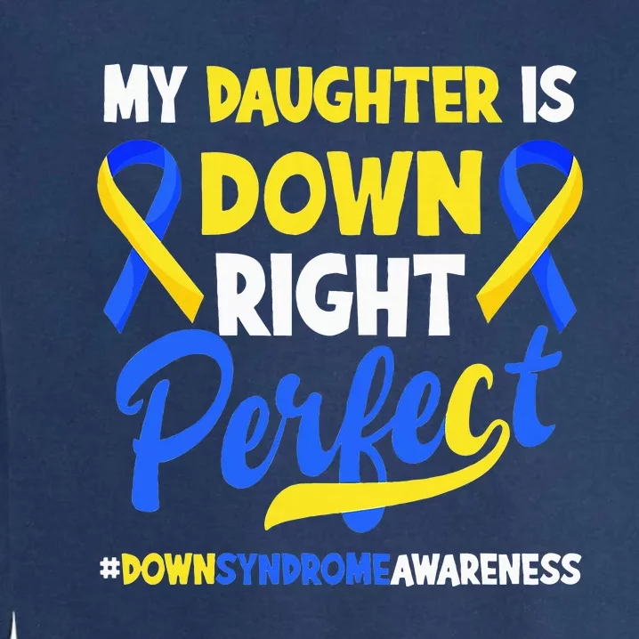 My Daughter Is Down Right Perfect Down Syndrome Awareness Garment-Dyed Sweatshirt