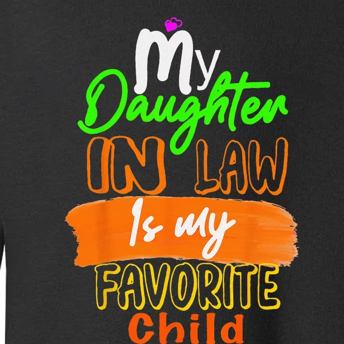 My Daughter In Law Is My Favorite Child I Love You Dad Toddler Sweatshirt