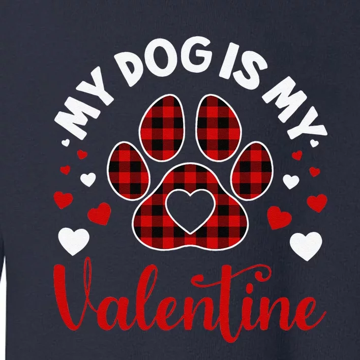 My Dog Is My Valentine Dog Lover Valentine Day Toddler Sweatshirt