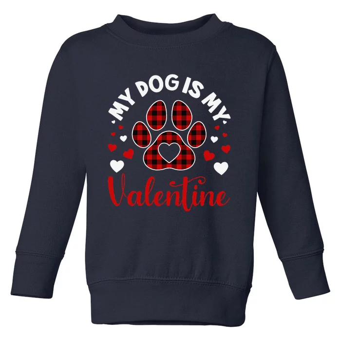 My Dog Is My Valentine Dog Lover Valentine Day Toddler Sweatshirt