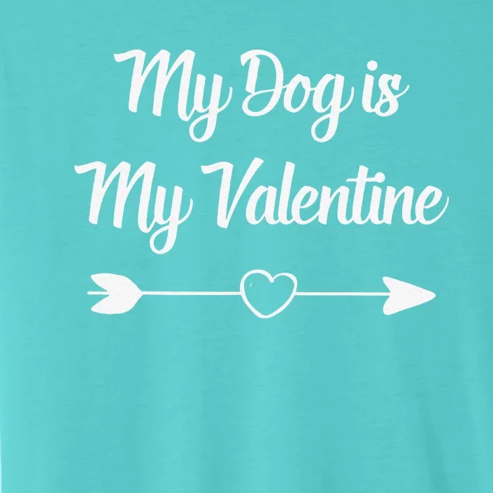 My Dog Is My Valentine Dog Mom Dog Dad Beautiful Heart ChromaSoft Performance T-Shirt