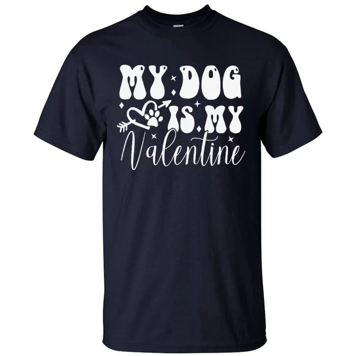 My Dog Is My Valentine Dog Valentines Day Tall T-Shirt