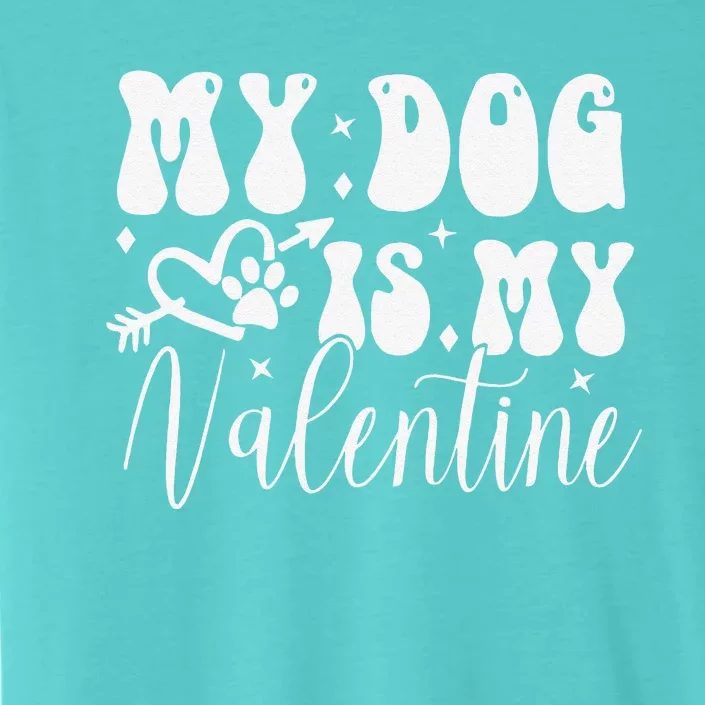 My Dog Is My Valentine Dog Valentines Day ChromaSoft Performance T-Shirt