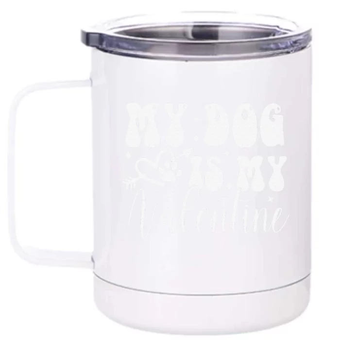 My Dog Is My Valentine Dog Valentines Day Front & Back 12oz Stainless Steel Tumbler Cup