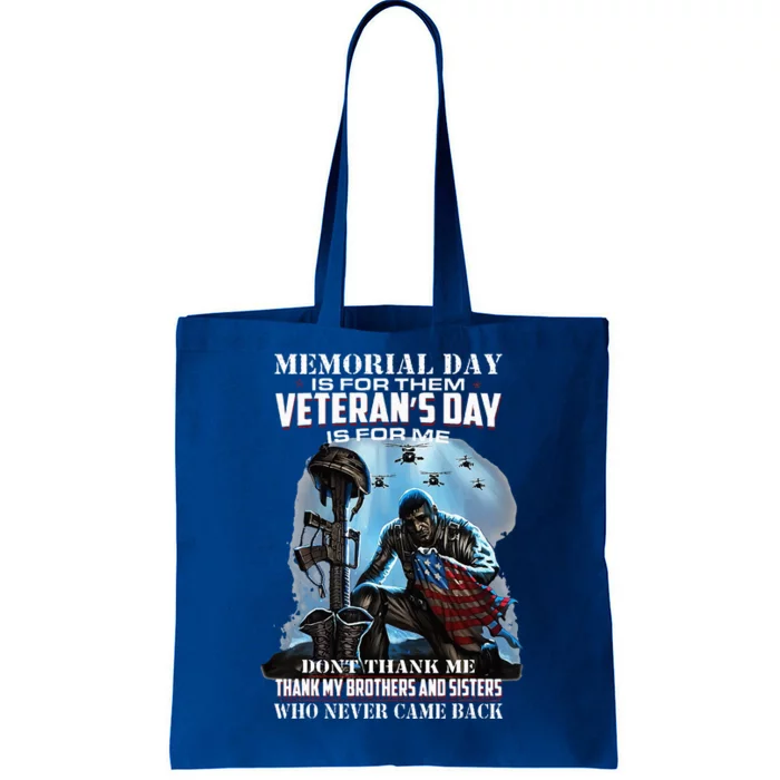 Memorial Day Is For Them VeteranS Day Is For Me DonT Thank Tote Bag