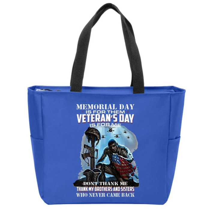 Memorial Day Is For Them VeteranS Day Is For Me DonT Thank Zip Tote Bag