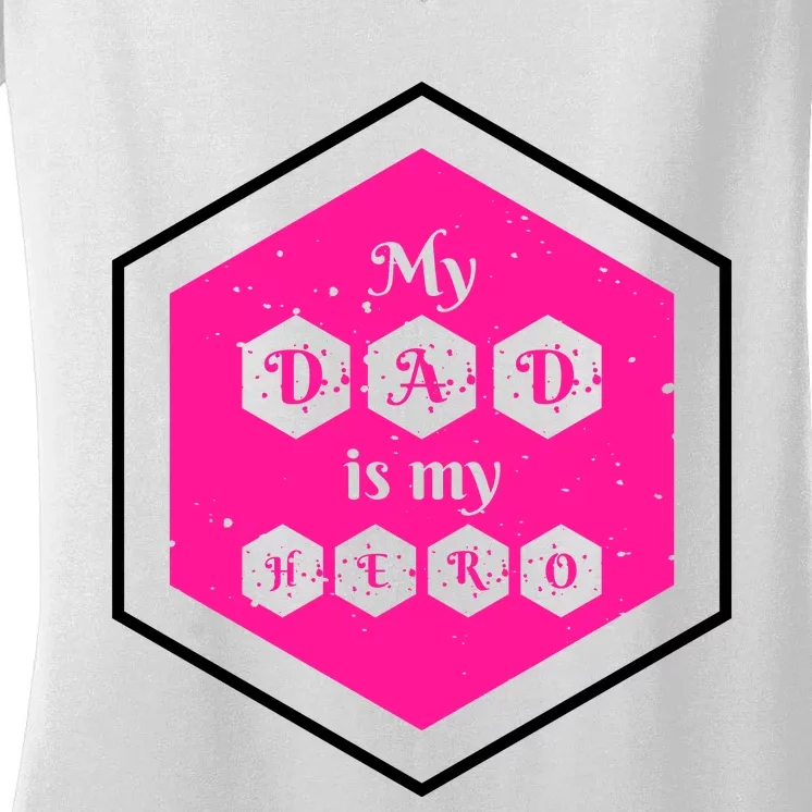 My Dad Is My Hero Father's Day Quote Women's V-Neck T-Shirt