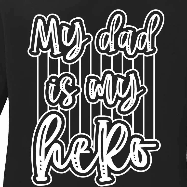 My Dad Is My Hero Father's Day Quote Ladies Long Sleeve Shirt