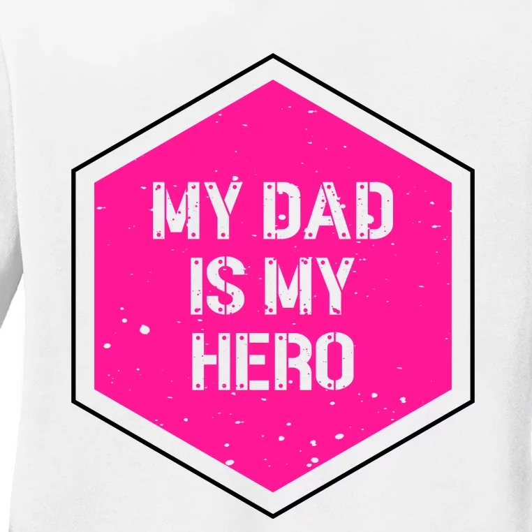 My Dad Is My Hero Father's Day Ladies Long Sleeve Shirt