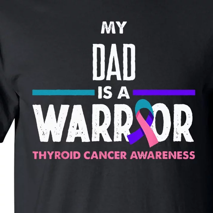 My Dad Is A Warrior Thyroid Cancer Awareness Tall T-Shirt