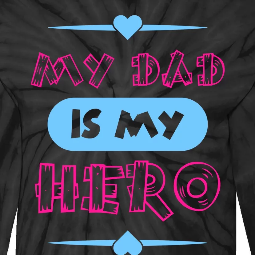 My Dad Is My Hero | Father's Day Quote Tie-Dye Long Sleeve Shirt