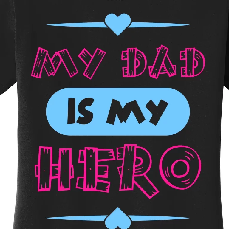 My Dad Is My Hero | Father's Day Quote Women's T-Shirt