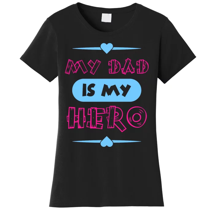 My Dad Is My Hero | Father's Day Quote Women's T-Shirt