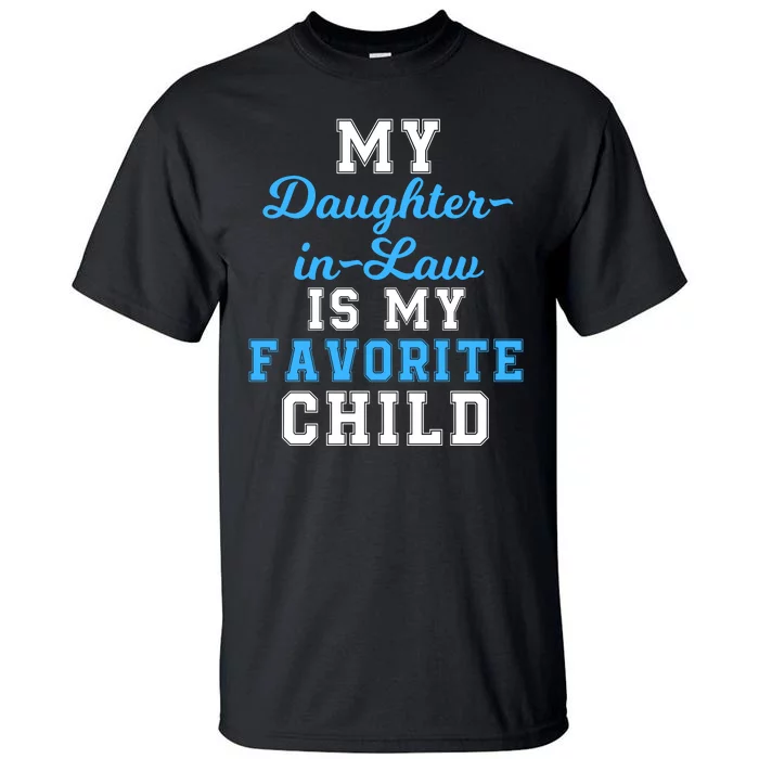 My Daughter In Law Is My Favorite Child Women Men Family Humor Tall T-Shirt