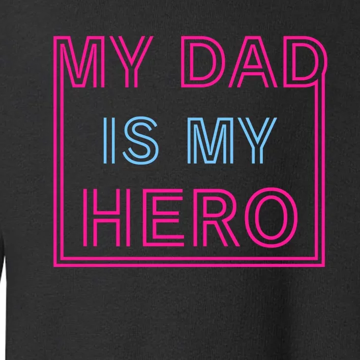 My Dad Is My Hero | Father's Day Toddler Sweatshirt