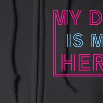 My Dad Is My Hero | Father's Day Full Zip Hoodie