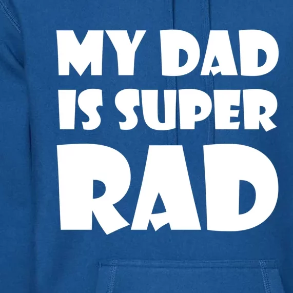 My Dad Is Super Rad Fathers Day Papa Love Gift Cool Gift Premium Hoodie