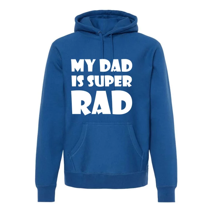 My Dad Is Super Rad Fathers Day Papa Love Gift Cool Gift Premium Hoodie