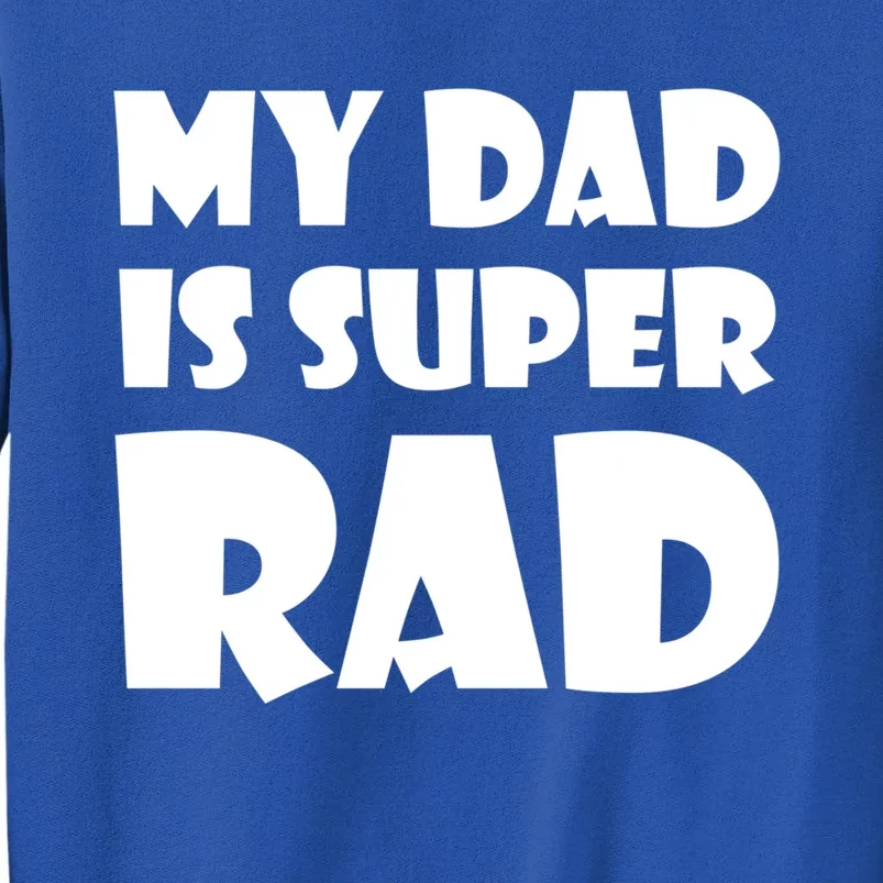 My Dad Is Super Rad Fathers Day Papa Love Gift Cool Gift Tall Sweatshirt