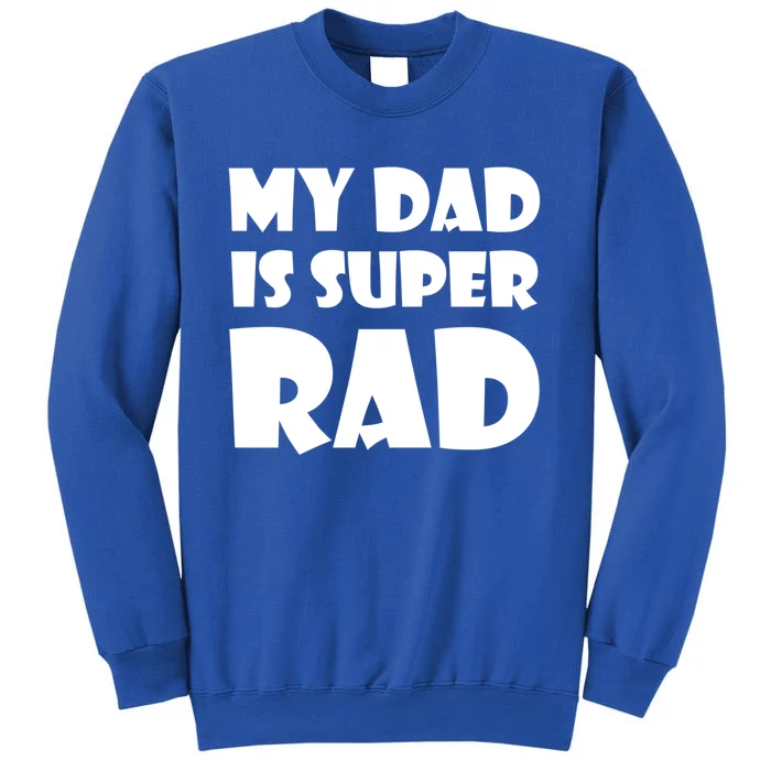 My Dad Is Super Rad Fathers Day Papa Love Gift Cool Gift Tall Sweatshirt