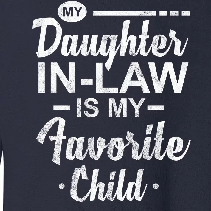 My Daughter In Law Is My Favorite Child Cute Gift Toddler Sweatshirt