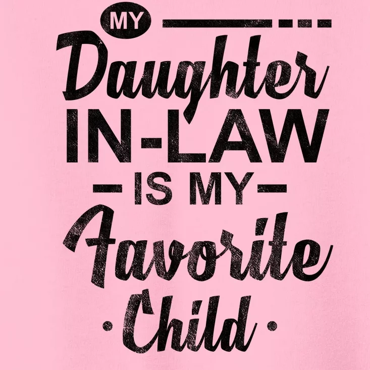 My Daughter In Law Is My Favorite Child Cute Gift Toddler T-Shirt