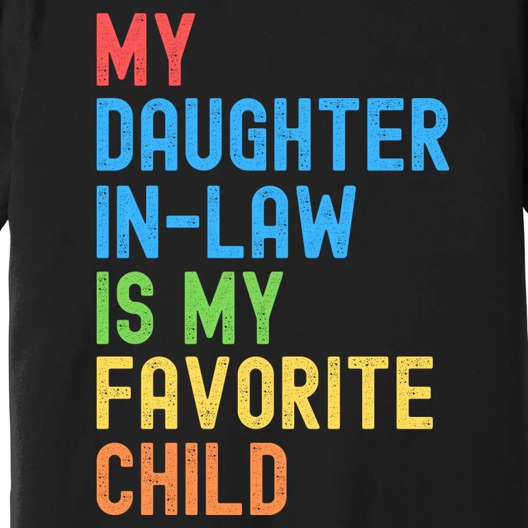 My Daughter In Law Is My Favorite Child Funny Family Humor Engagement Party Premium T-Shirt