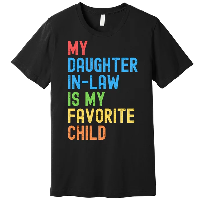 My Daughter In Law Is My Favorite Child Funny Family Humor Engagement Party Premium T-Shirt